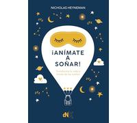 ¡Anímate a soñar!: Transforma tu vida a través de los sueños