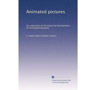 Animated pictures: An exposition of the historical development of chromophotography