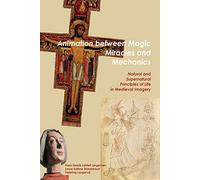 Animation between Magic, Miracles and Mechanics: Natural and Supernatural Principles of Life in Medieval Imagery