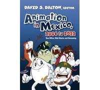 Animation in Mexico, 2006 to 2022: Box Office, Web Shorts, and Streaming (SUNY series in Latin American Cinema)
