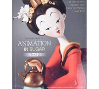 Animation in Sugar: Take 2: 16 Make-at-Home Celebration Cakes from a World-Famous Sugar Artist