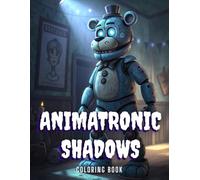 Animatronic Shadows: A Dark Adult Coloring Book Featuring Creepy Mechanical Creatures - 50+ Intricate Designs of Haunting Robots, Gears, and Mechanical Beasts for Stress Relief and Creative Escape