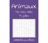 Animaux: 495 mots mêlés, 45 grilles: Relaxez, combattez le stress et l'anxiété avec la recherche de mots mêlés