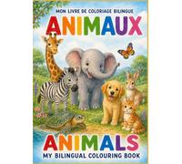 Animaux / Animals: A Bilingual French-English Colouring Book for Ages 5-10