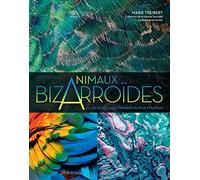 Animaux bizarroïdes: La vie secrète des animaux les plus étranges