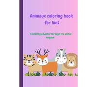 Animaux coloring book for kids: A coloring adventur through the animal kingdom
