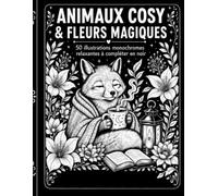 Animaux cosy et fleurs magiques monochrome Livre de Coloriage pour Adultes et Seniors: 50 illustrations d’animaux cosy et de fleurs magiques pour se ... la créativité et profiter de moments de calme