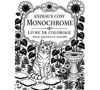 Animaux Cosy Monochrome Livre de Coloriage pour Adultes et Seniors: 50 scènes avant-après à compléter au feutre noir - détente créative, motifs faciles et gros aplats