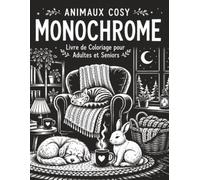 Animaux Cosy Monochrome Livre de Coloriage pour Adultes et Seniors: Cahier créatif à une couleur avec 50 modèles avant-après, idéal pour repos et motricité fine
