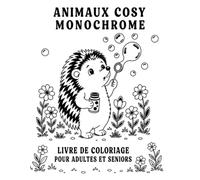 Animaux Cosy Monochrome Livre de Coloriage pour Adultes et Seniors: Du contour au résultat : 50 dessins mignons, simples et apaisants à remplir en noir