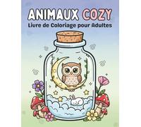 Animaux Cozy : Livre de Coloriage pour Adultes: Animaux adorables, scènes relaxantes et univers mignons pour réduire le stress et se détendre