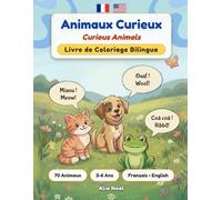 Animaux Curieux: Livre de Coloriage Bilingue Français-Anglais | 70 Animaux et Curiosités | 3-6 Ans