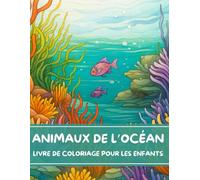 Animaux de l’Océan - Livre de coloriage pour les enfants de 3 à 8 ans: Un livre de coloriage amusant avec dauphins, tortues, poissons et créatures ... pour éviter que les couleurs ne traversent.