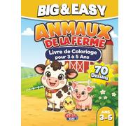 Animaux de la Ferme Adorables: Grand Livre de Coloriage Facile pour Enfants de 3 à 5 Ans | 70 Grands Dessins Simples avec Vaches, Cochons, Moutons, ... Plus Encore (Big & Easy Coloring Book Series)