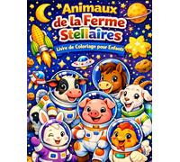 Animaux de la Ferme Stellaires Livre de Coloriage pour Enfants: Incroyables Animaux de la Ferme dans l'Espace avec Illustrations de Ferme Galactique Super Cadeau pour Garçons et Filles