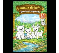 Animaux de la Forét.: Dessine et apprends. (Draw and Learn - Little Animals Collection A sweet educational series in three languages)