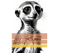 ANIMAUX DE LA SAVANE EN PRATIQUE: APPRENEZ À DESSINER DES ANIMAUX SAUVAGES EN NOIR ET BLANC