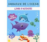 Animaux de l'océan livre d'activités pour enfants de 3 à 8 ans: Un cahier d'exercices Animaux amusant et éducatif avec des labyrinthes, apprendre à dessiner + compter, point à point, et plus encore!