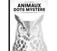 Animaux Dots Mystère: Livre de coloriage à points monochromes pour adultes et seniors - 30 animaux à révéler cercle après cercle, activité anti-stress et relaxante