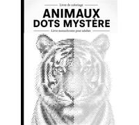Animaux Dots Mystère: Livre de coloriage à points monochromes pour adultes et seniors - 30 animaux à révéler cercle après cercle, activité anti-stress et relaxante