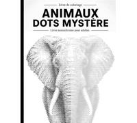 Animaux Dots Mystère: Livre de coloriage à points monochromes pour adultes et seniors - 30 animaux à révéler cercle après cercle, activité anti-stress et relaxante