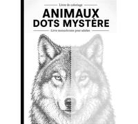 Animaux Dots Mystère: Livre de coloriage à points monochromes pour adultes et seniors - 30 animaux à révéler cercle après cercle, activité anti-stress et relaxante