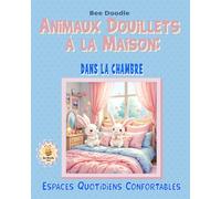 Animaux Douillets à la Maison: Dans la Chambre (Cozy Everyday Home Spaces)
