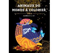 Animaux du Monde à Colorier: Livre de coloriage pour adultes avec des illustrations d’animaux pour la relaxation, le self-care et l’expression créative (Coloring is Fun)