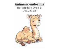 Animaux endormis - de beaux rêves à colorier. Animaux en peluche dans leur sommeil - livre de coloriage pour enfants. Fais de beaux rêves! Slumbering Friends - Livre de coloriage pour 6 ans et plus.