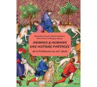 Animaux et humains : une histoire partagee: De la Préhistoire au XXIe siècle