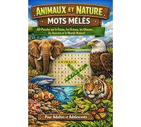 Animaux et Nature : Mots Mêlés: 60 Puzzles sur la Faune, les Océans, les Oiseaux, les Insectes, les Habitats et le Monde Naturel pour Adultes et Adolescents
