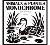 Animaux et Plantes - Livre de Coloriage Monochrome pour Adultes et Seniors: Des Illustrations Naturelles et Florales pour Se Détendre et Évacuer le Stress
