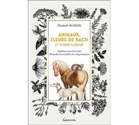 Animaux, fleurs de Bach et Elixirs floraux: Améliorer leur bien-être, résoudre les troubles du comportement