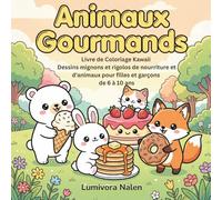 Animaux Gourmands : Livre de Coloriage Kawaii: Dessins Mignons et Rigolos de Nourriture et d'Animaux pour Filles et Garçons de 6 à 10 Ans