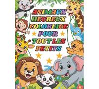 Animaux heureux Coloriages pour les tout-petits: 54 animaux mignons | Dessins faciles et grands formats pour les enfants de 1 à 5 ans | Livre de ... pour développer créativité et motricité