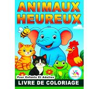 Animaux Heureux - Livre de coloriage pour enfants et adultes: Plus de 50 illustrations adorables d’animaux et de nature pour se détendre, s’amuser et ... animaux : livre de coloriage relaxation ))