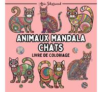 Animaux Mandala - Chats: Un Livre de Coloriage Mandala Unique pour Enfants et Adultes