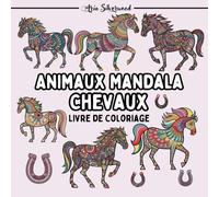 Animaux Mandala - Chevaux: Un Livre de Coloriage Mandala Unique pour Enfants et Adultes