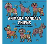 Animaux Mandala - Chiens: Un Livre de Coloriage Mandala Unique pour Enfants et Adultes
