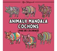 Animaux Mandala - Cochons: Un Livre de Coloriage Mandala Unique pour Enfants et Adultes