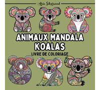 Animaux Mandala - Koalas: Un Livre de Coloriage Mandala Unique pour Enfants et Adultes