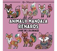 Animaux Mandala - Renards: Un Livre de Coloriage Mandala Unique pour Enfants et Adultes