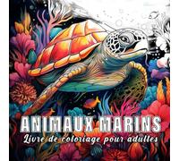 Animaux marins: livre de coloriage pour adulte avec 60 croquis d' animaux marins. (L'essence de la nature)
