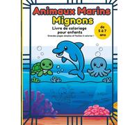 Animaux Marins Mignons Livre de coloriage pour enfants de 5 à 7 ans: Des créatures marines amusantes et faciles à colorier. Des animaux marins simples et colorés pour les garçons et les filles
