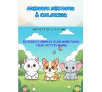 Animaux mignons à colorier -de 2 ans à 6 ans-: 50 dessins simples plein d’émotions pour petites mains (coloriage en détente)