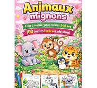 Animaux mignons - Livre à colorier pour enfants 3-10 ans | 100 dessins faciles et adorables: Coloriage simple pour garçons et filles | Activité sans écran | Développe la créativité et la motricité