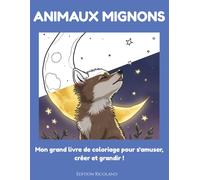Animaux Mignons: Mon grand livre de coloriage pour s'amuser, créer et grandir !