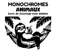 Animaux Monochromes Livre de Coloriage pour Adultes: 50 Illustrations Anti-Stress en Noir et Blanc Mystère - Paysages et Animaux Cosy à Colorier pour la Relaxation (Livre de Coloriage Monochrome)