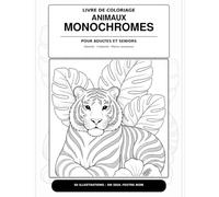 ANIMAUX MONOCHROMES: LIVRE DE COLORIAGE POUR ADULTES ET SENIORS