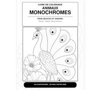 ANIMAUX MONOCHROMES: LIVRE DE COLORIAGE POUR ADULTES ET SENIORS